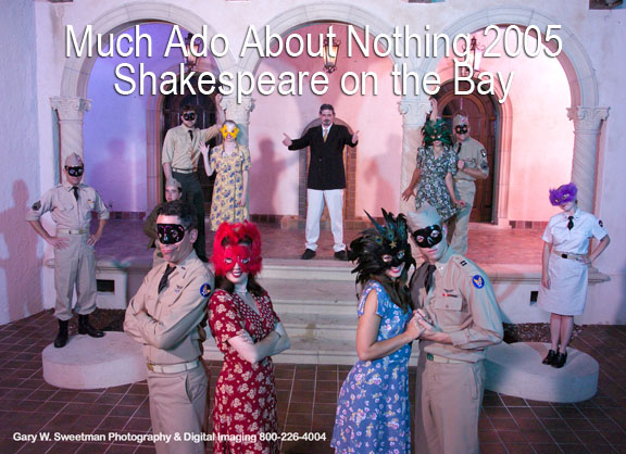 Much ado about Nothing 2005 Shakespeare on the Bay Crosley Estate www.bradentonphotography.com www.garysweetman.com www.lakewoodranchphotography.com www.bradentonphoto.com www.lakewoodranchphoto.com